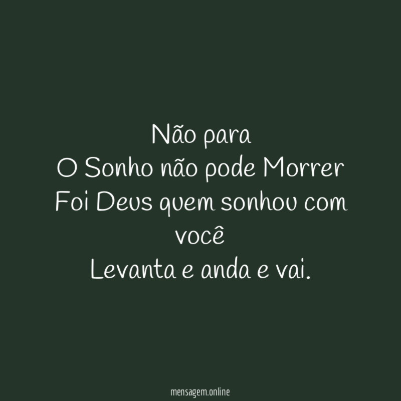 Não para O Sonho não pode Morrer Foi Deus quem