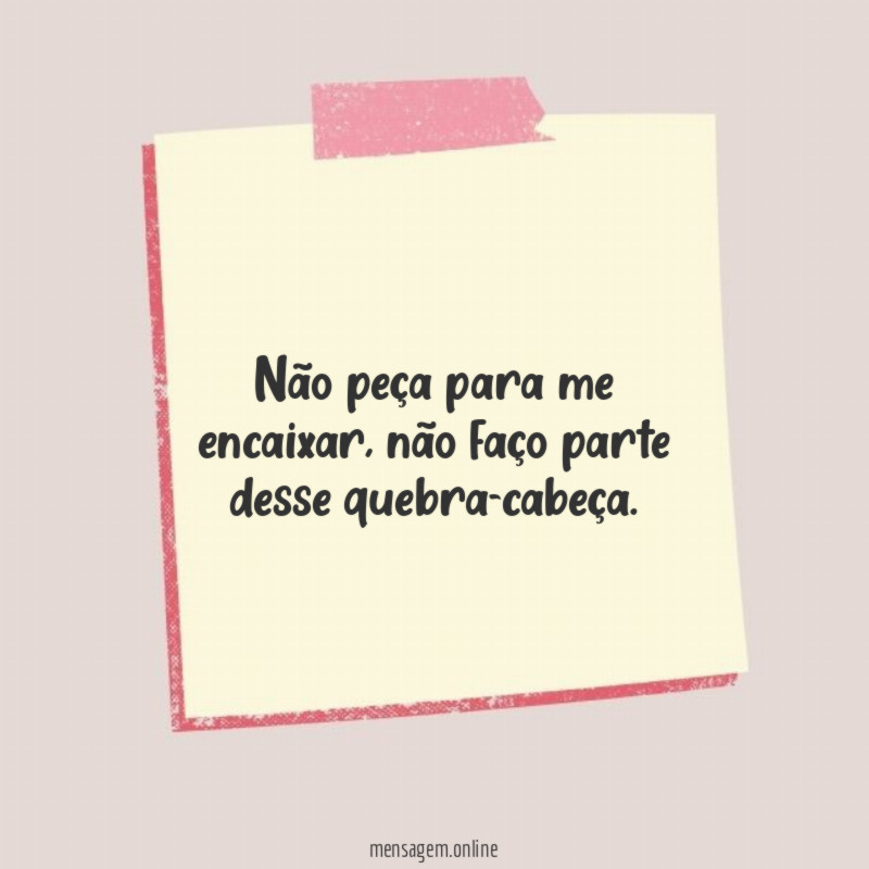 Não peça para me encaixar
