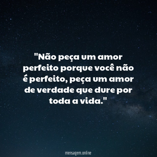'Não peça um amor perfeito porque você não é perfeito