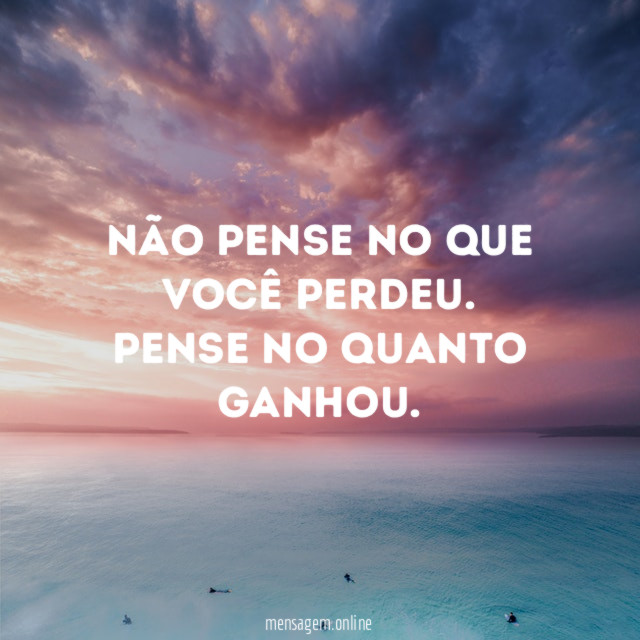 Não pense no que você perdeu