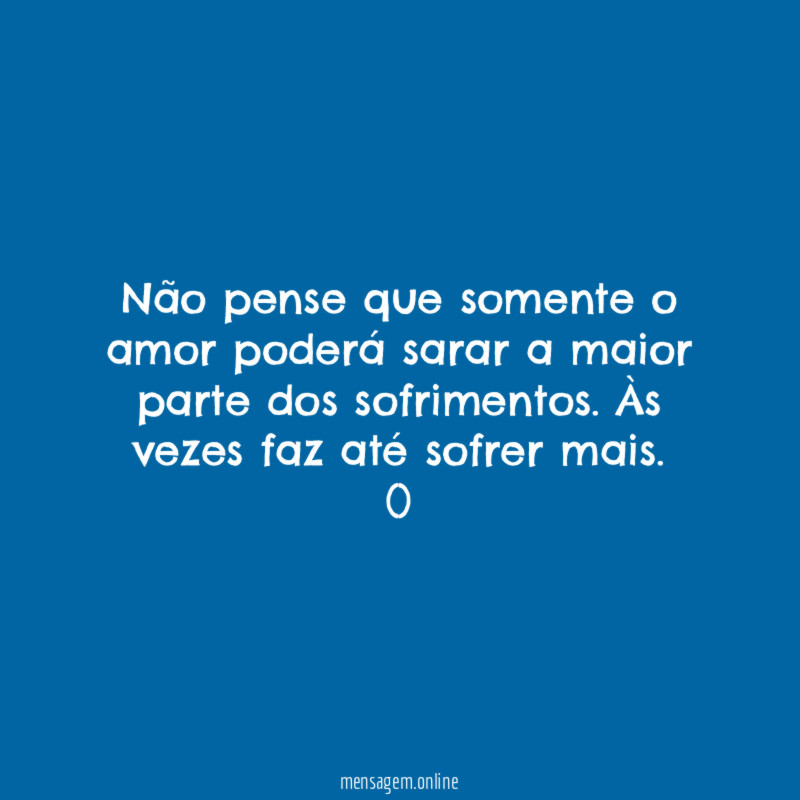Não pense que somente o amor poderá sarar