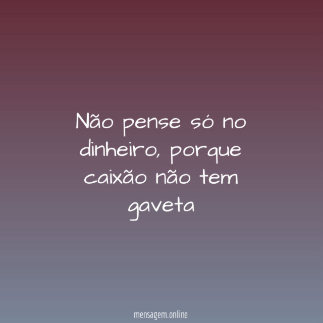 não pense só no dinheiro