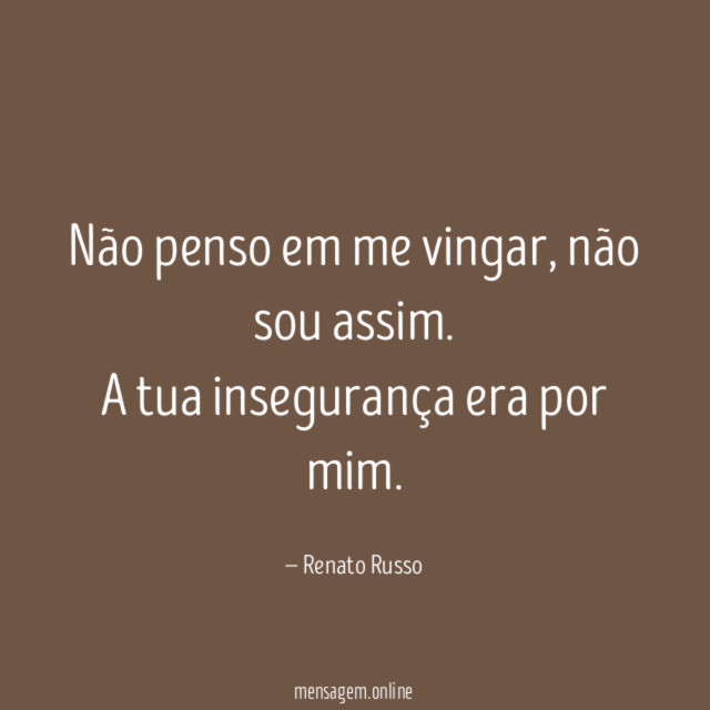 Não penso em me vingar