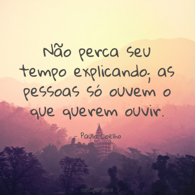 Não perca seu tempo explicando