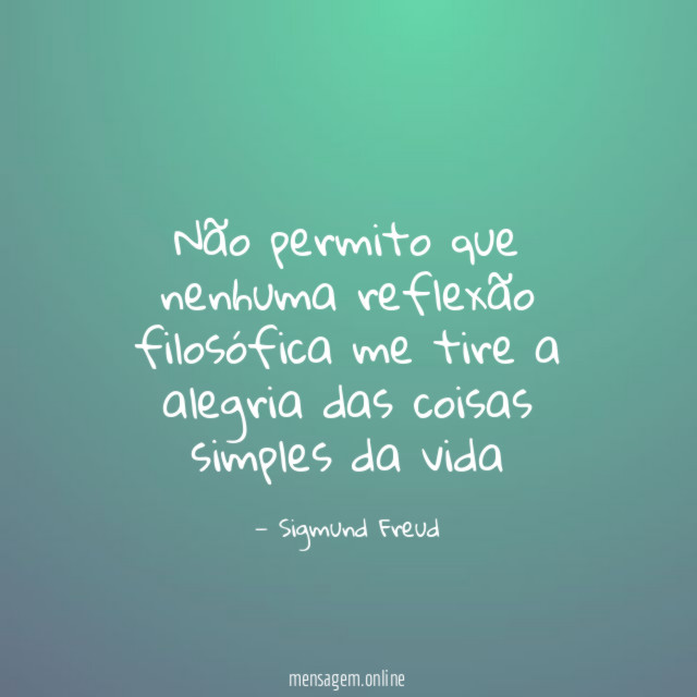 Não permito que nenhuma reflexão filosófica me tire