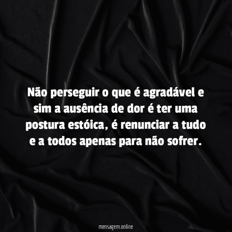 Não perseguir o que é agradável e sim
