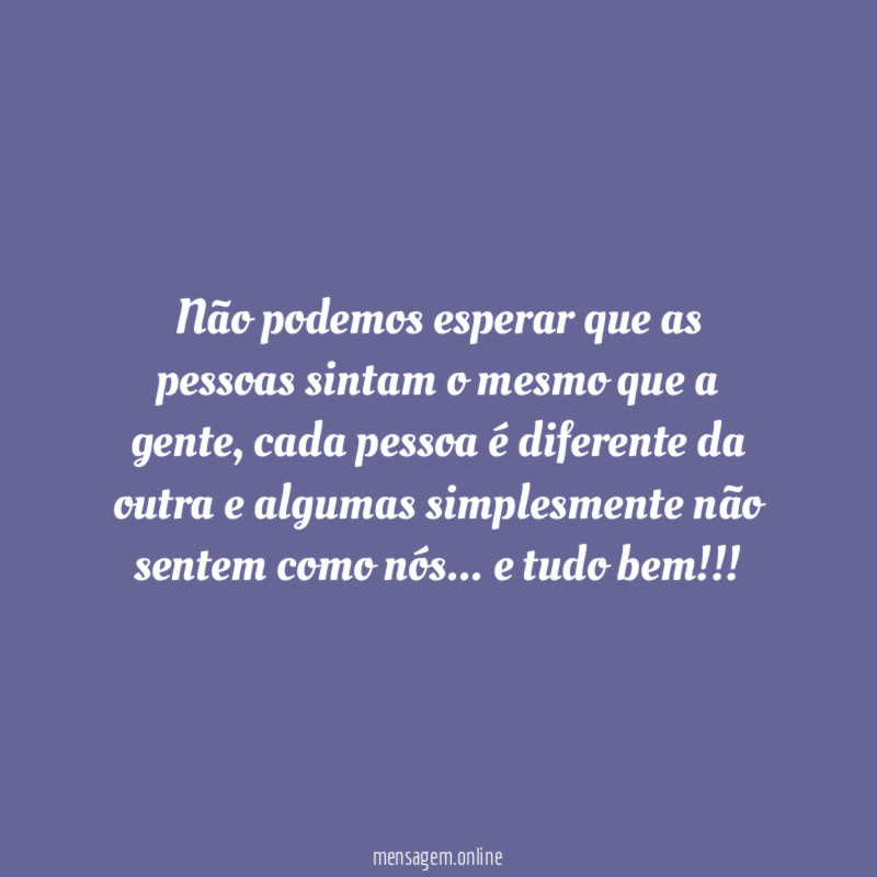 Não podemos esperar que as pessoas sintam