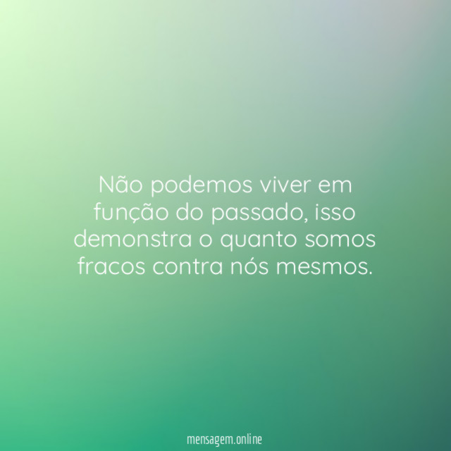 Não podemos viver em função do passado