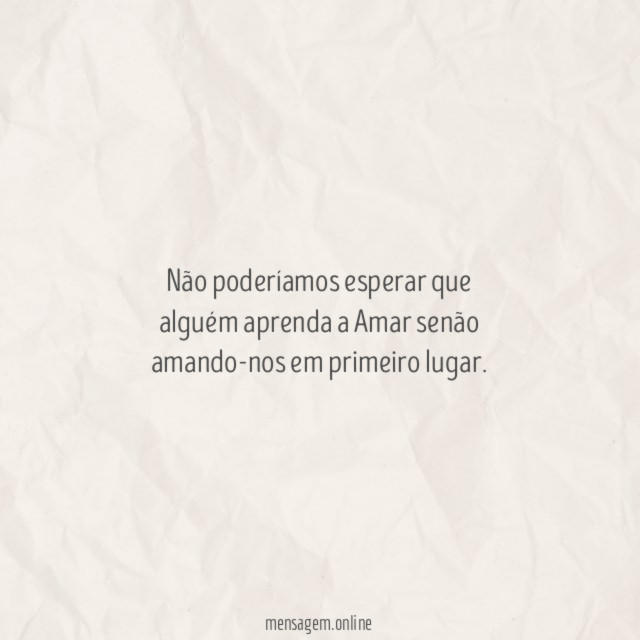 Não poderíamos esperar que alguém aprenda a Amar