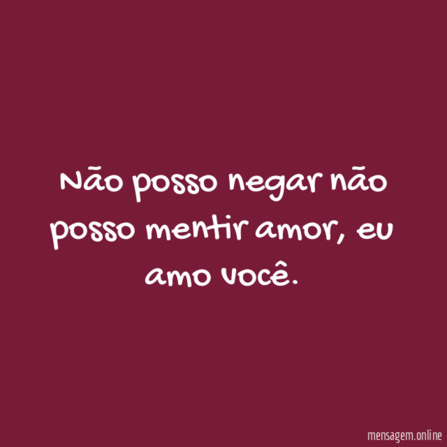 Não posso negar não posso mentir amor