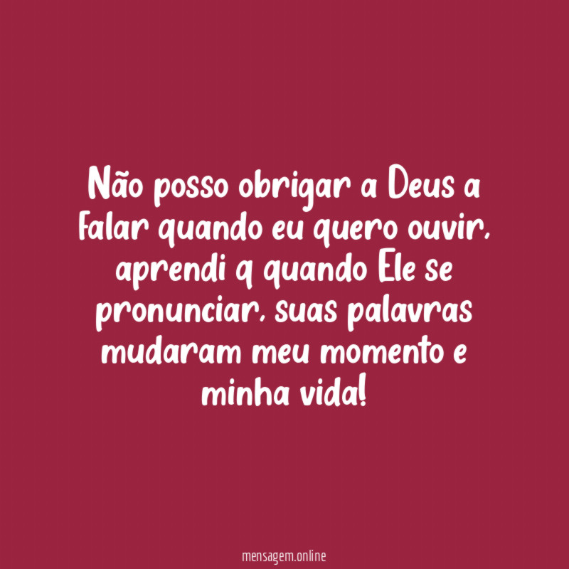Não posso obrigar a Deus a falar quando eu quero ouvir