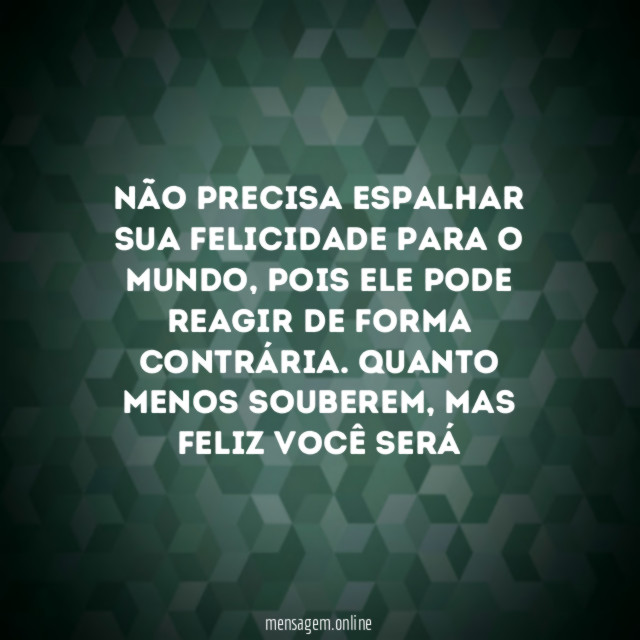 Não precisa espalhar sua felicidade para o mundo