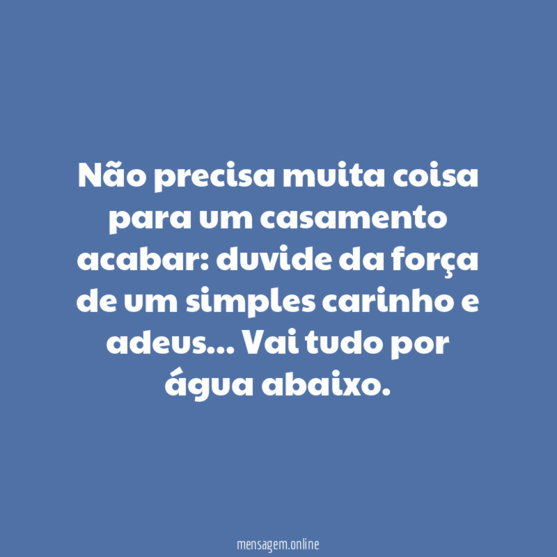 Não precisa muita coisa para um casamento acabar