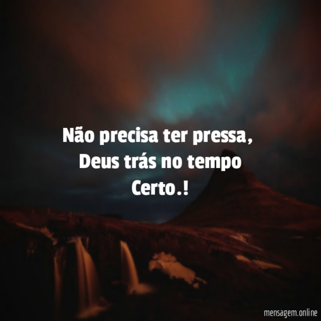 Não precisa ter pressa