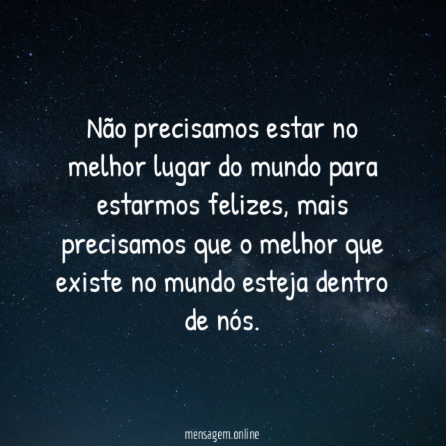 Não precisamos estar no melhor lugar do mundo para estarmos felizes