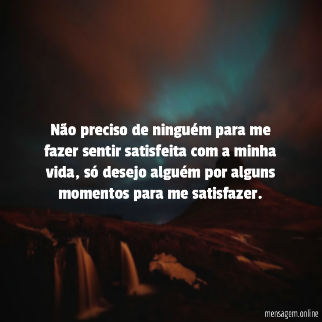 Não preciso de ninguém para me fazer sentir