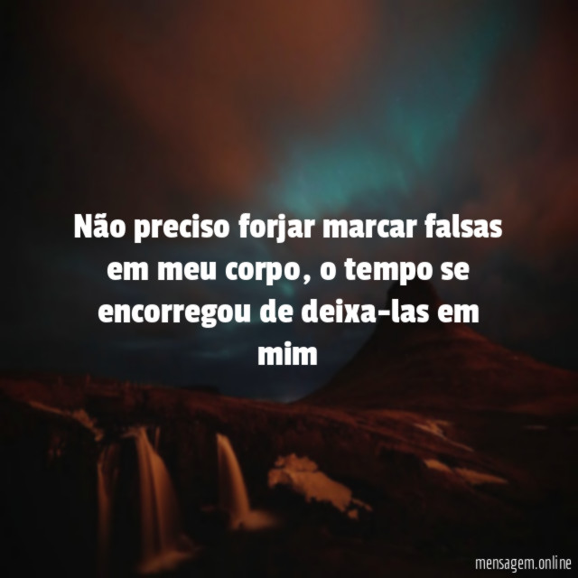Não preciso forjar marcar falsas em meu corpo