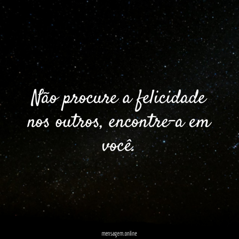 Não procure a felicidade nos outros