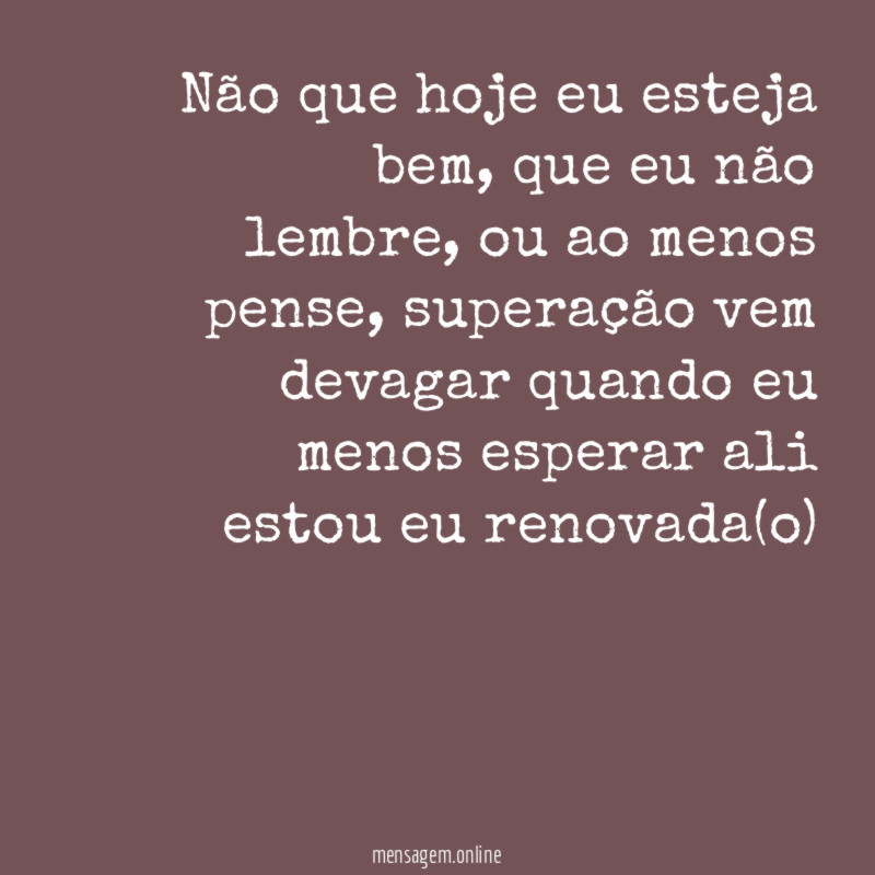 Não que hoje eu esteja bem
