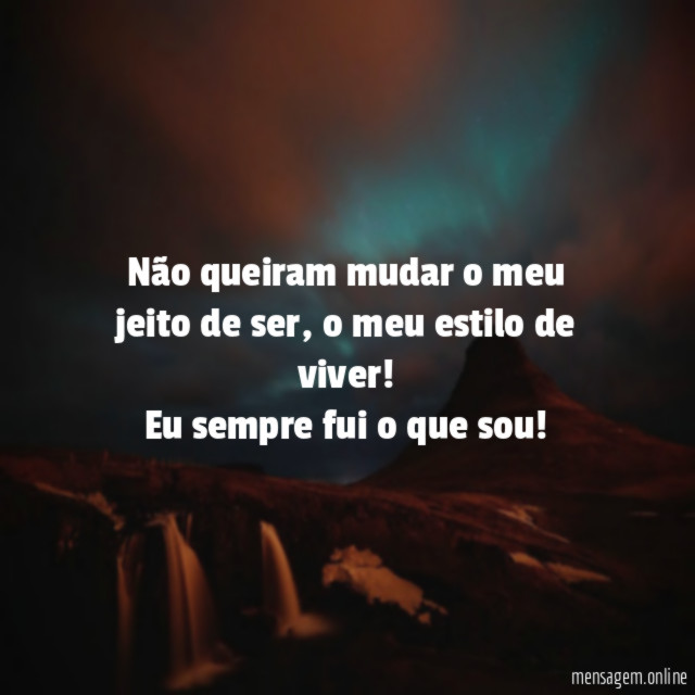 Não queiram mudar o meu jeito de ser