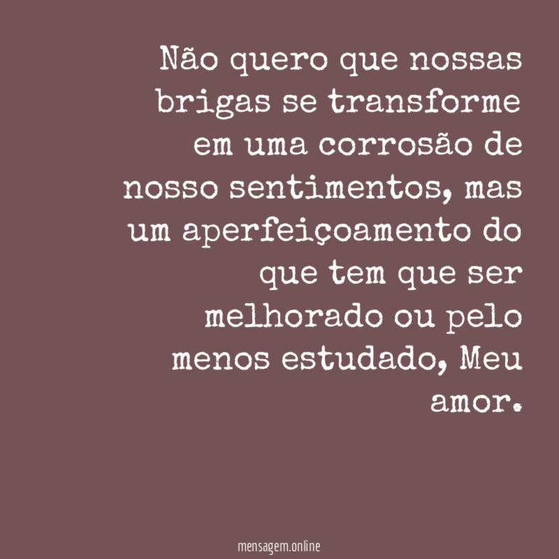 Não quero que nossas brigas se transforme em