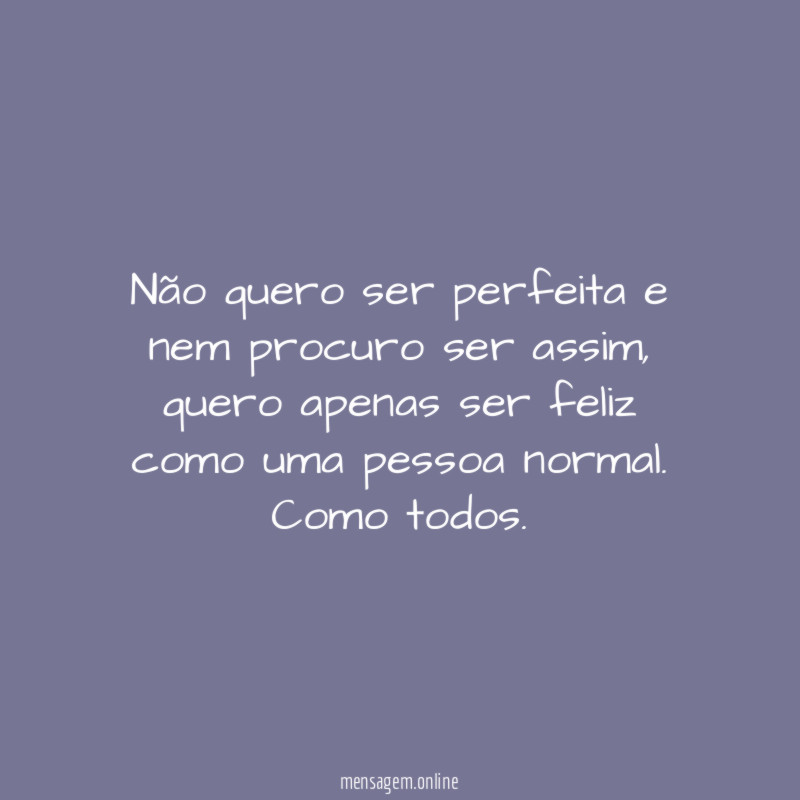 Não quero ser perfeita e nem procuro ser assim