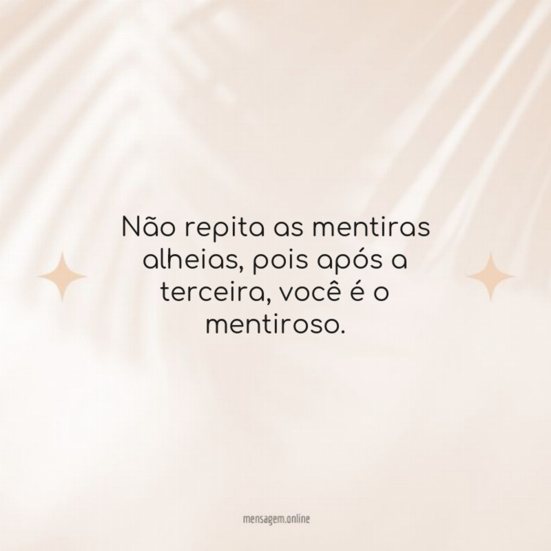 Não repita as mentiras alheias
