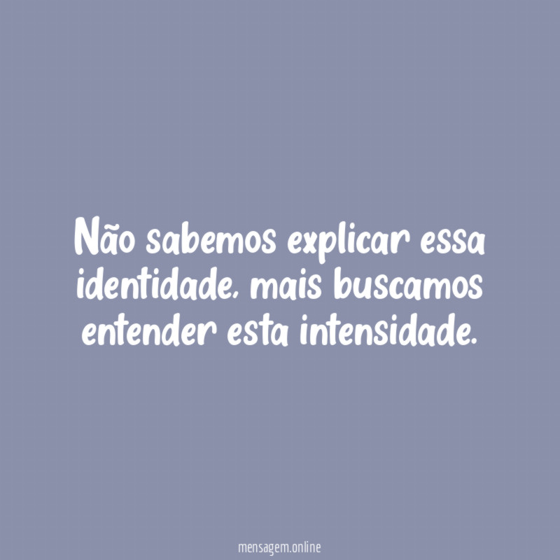 Não sabemos explicar essa identidade