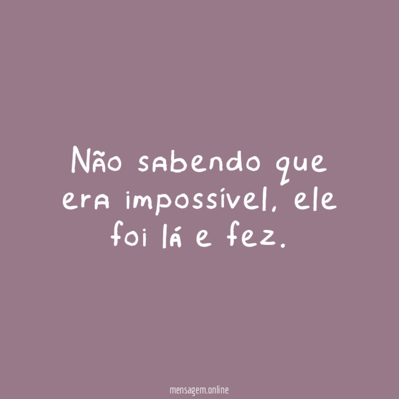 Não sabendo que era impossível