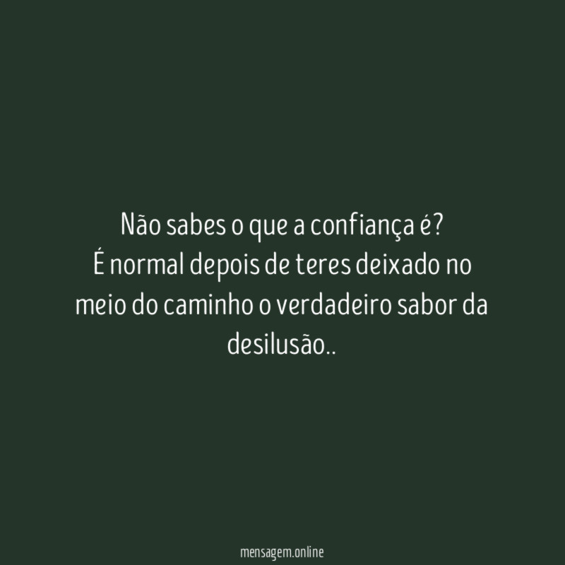 Não sabes o que a confiança é