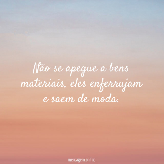Não se apegue a bens materiais