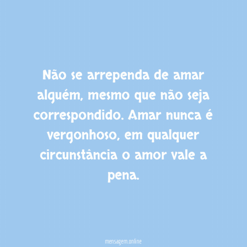 Não se arrependa de amar alguém