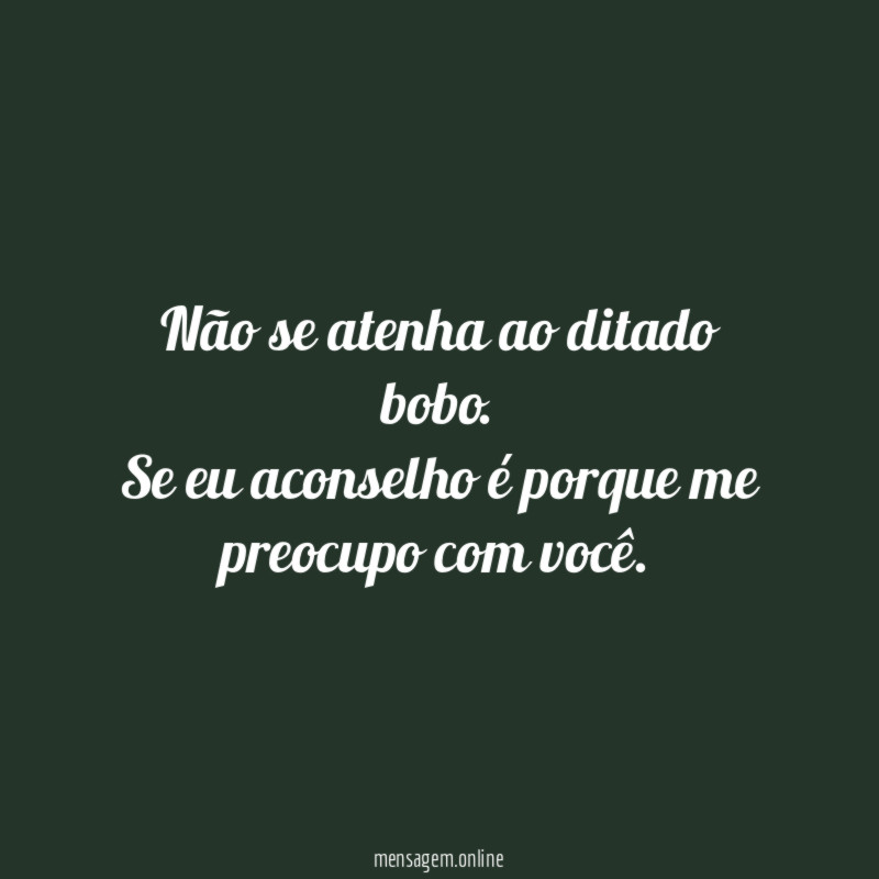 Não se atenha ao ditado bobo