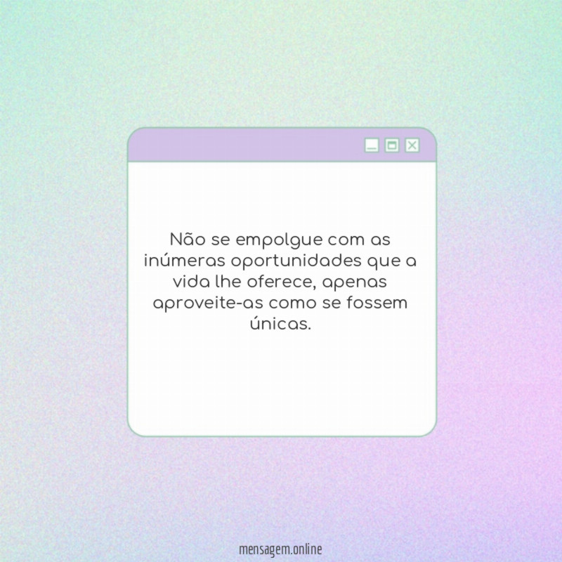 Não se empolgue com as inúmeras oportunidades que