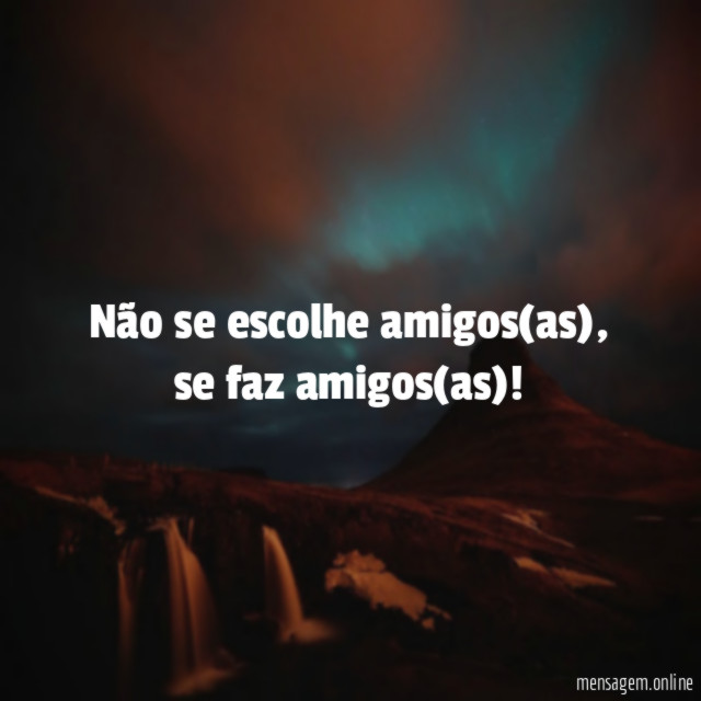 Não se escolhe amigos(as)