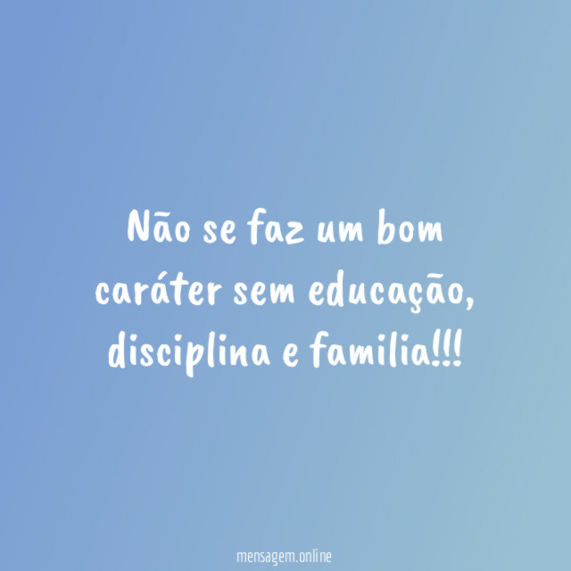Não se faz um bom caráter sem educação