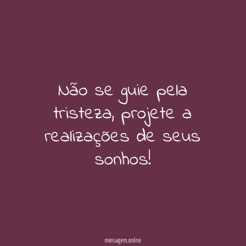 Não se guie pela tristeza