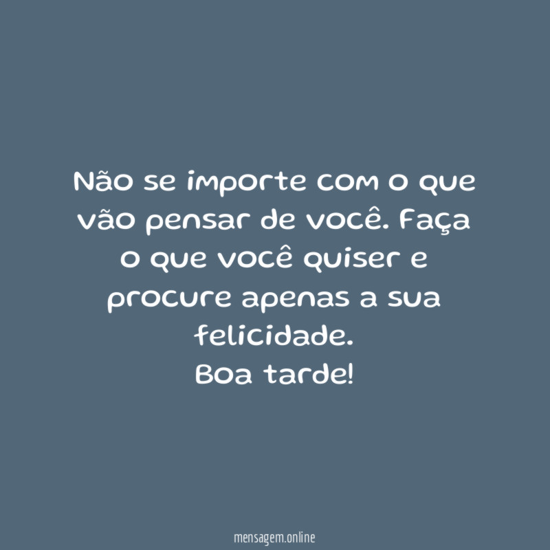 Não se importe com o que vão pensar de você