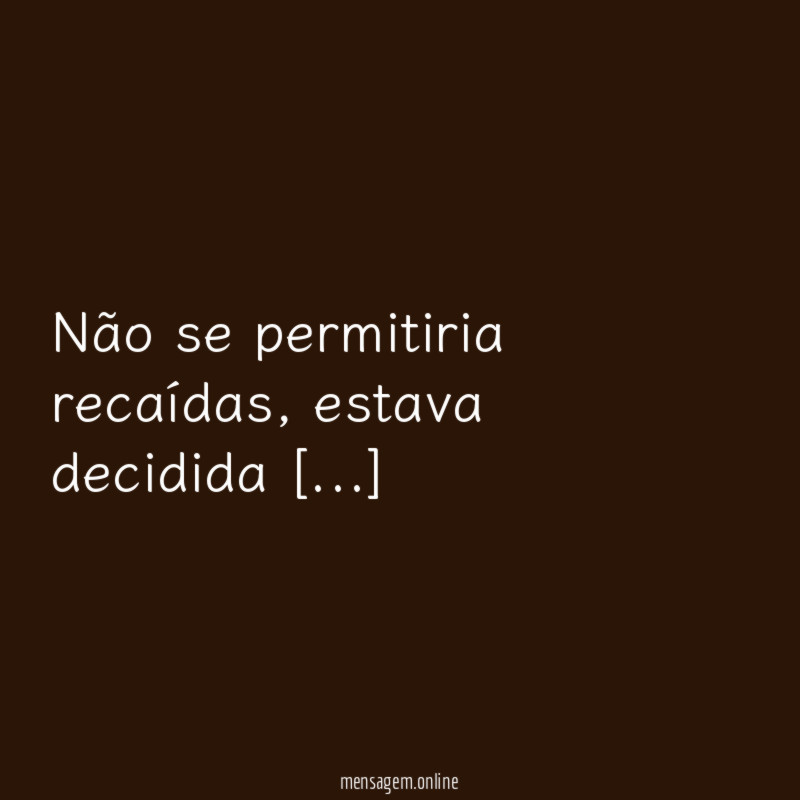 Não se permitiria recaídas