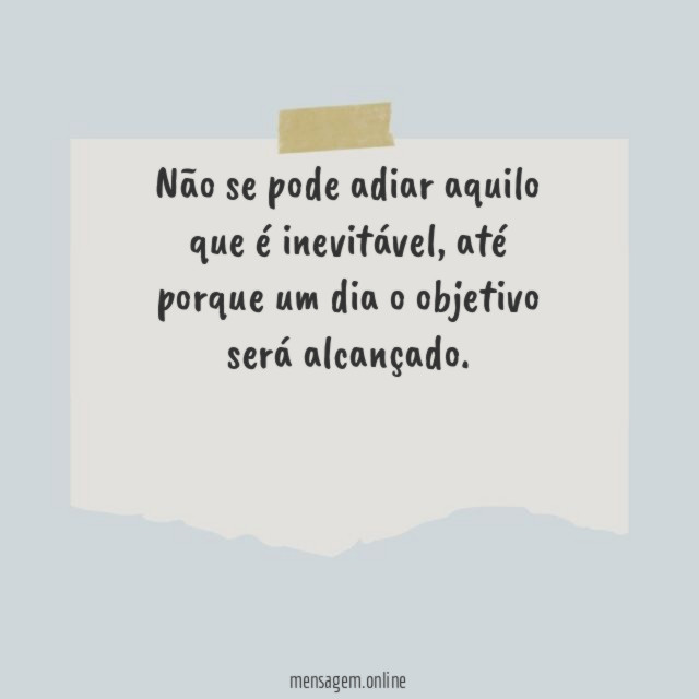 Não se pode adiar aquilo que é inevitável