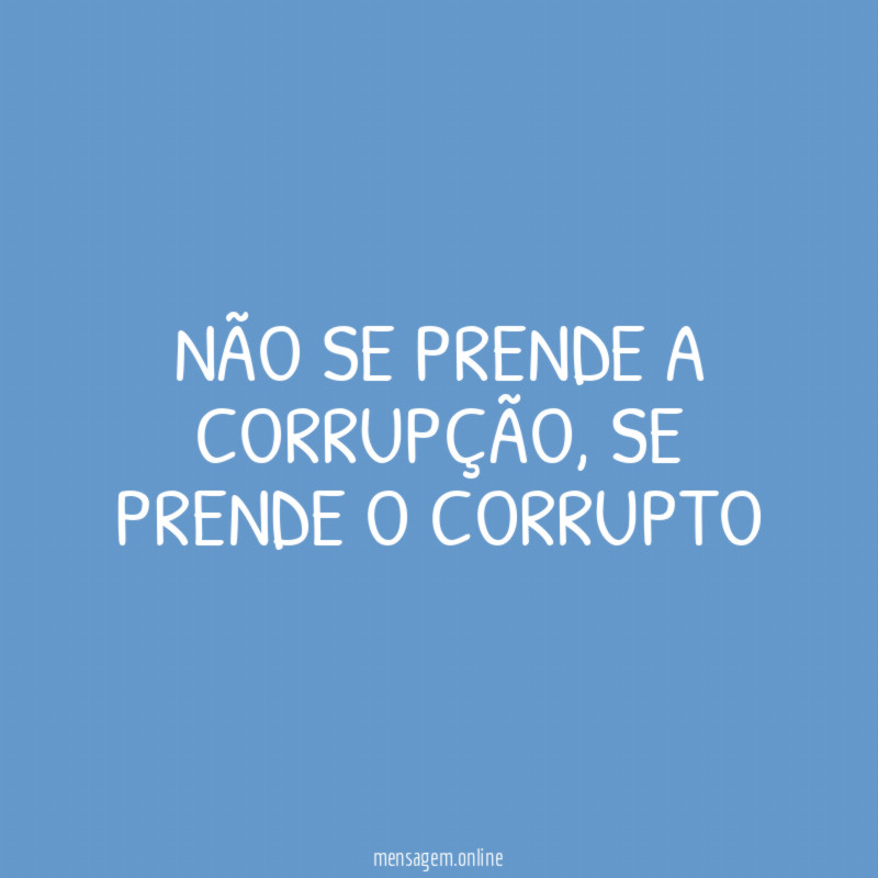 NÃO SE PRENDE A CORRUPÇÃO