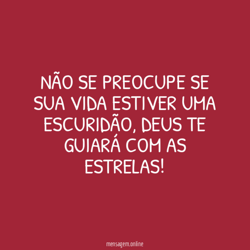 Não se preocupe se sua vida estiver uma escuridão