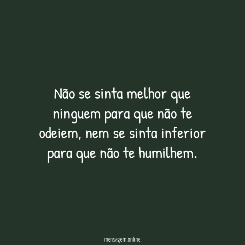 Não se sinta melhor que ninguem para que