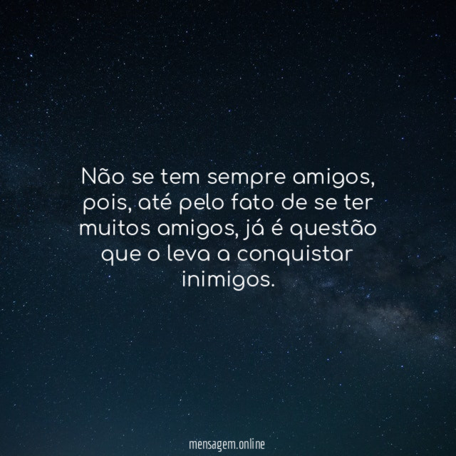 Não se tem sempre amigos