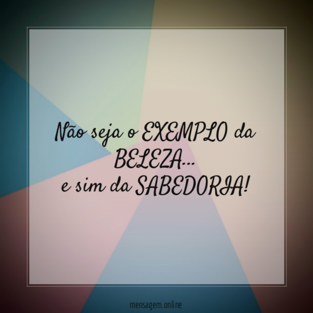 Não seja o EXEMPLO da BELEZA