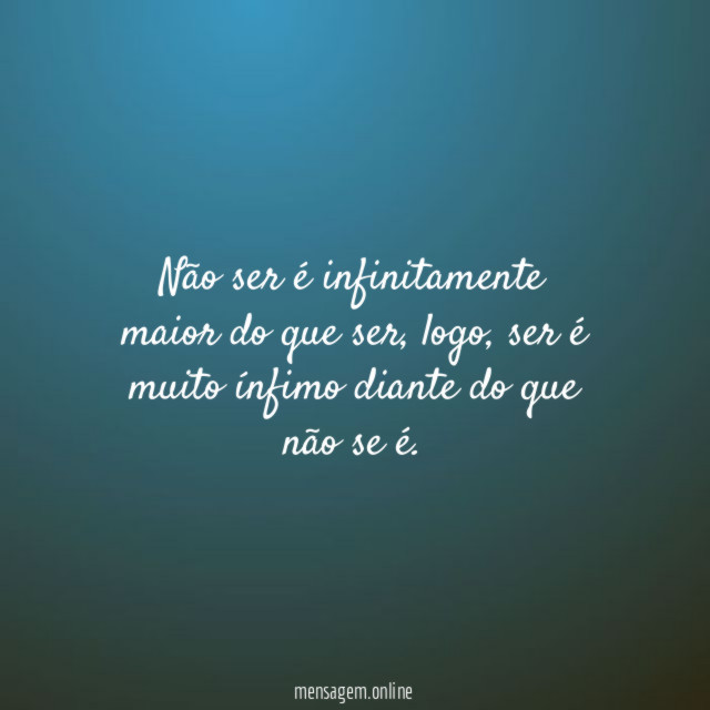Não ser é infinitamente maior do que ser