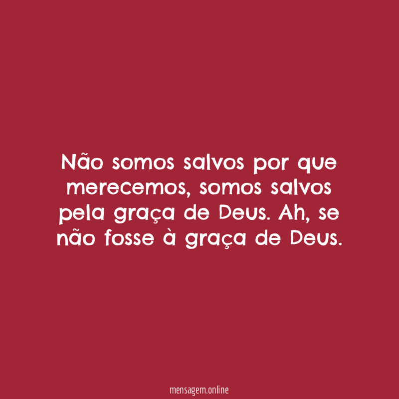 Não somos salvos por que merecemos