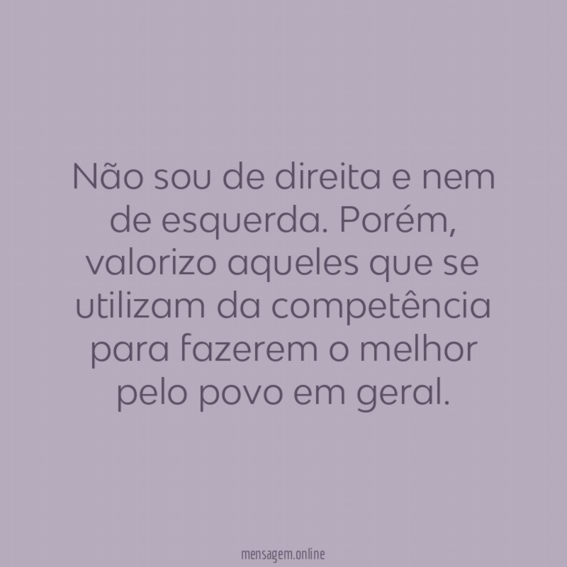 Não sou de direita e nem de esquerda