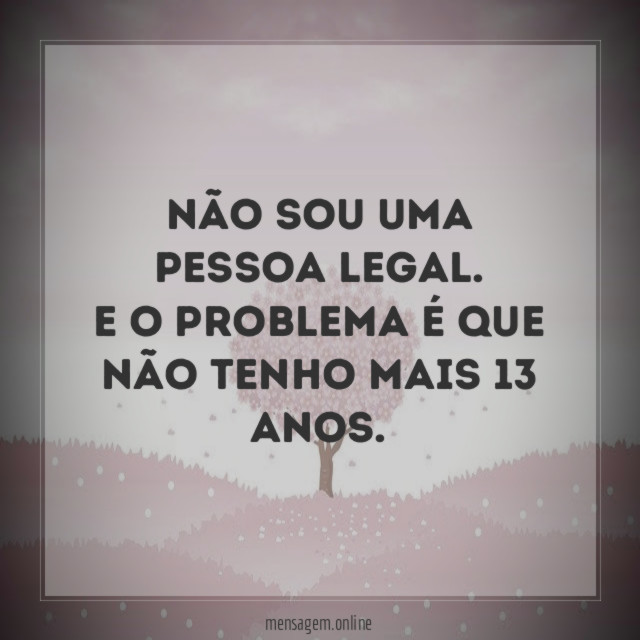 Não sou uma pessoa legal