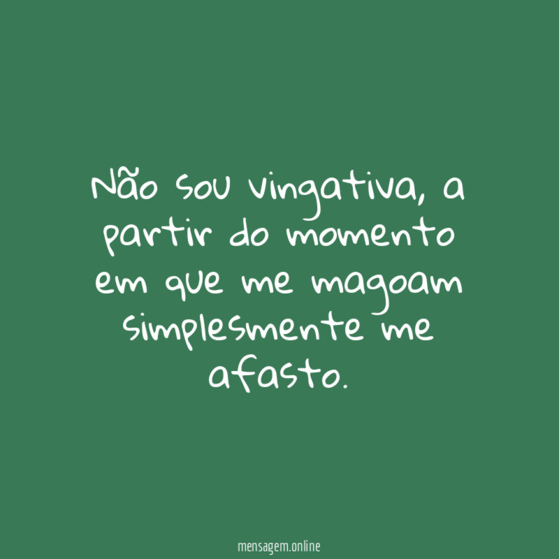 Não sou vingativa